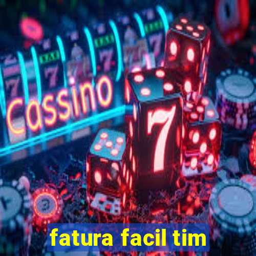 fatura facil tim